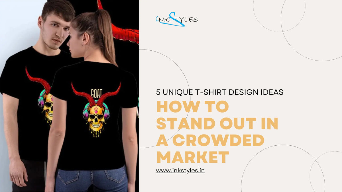 5-Unique-T-Shirt-Design-Ideas-to-Stand-Out-in-a-Crowded-Market Inkstyles