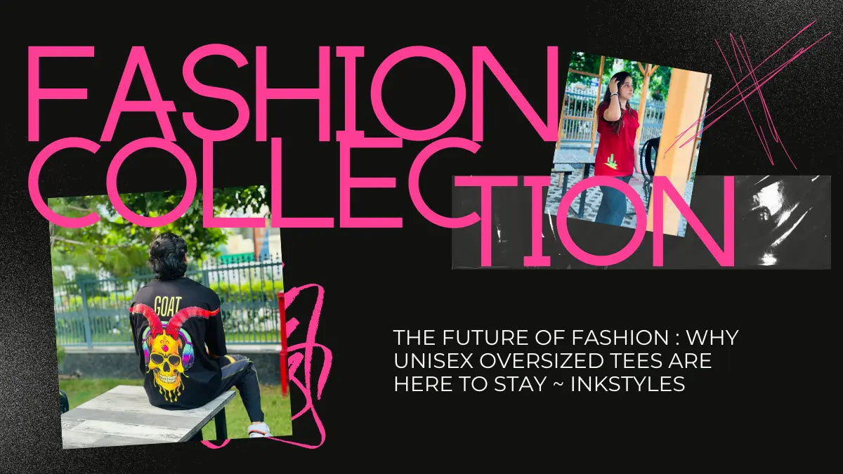 The-Future-of-Fashion-Why-Unisex-Oversized-Tees-are-Here-to-Stay Inkstyles